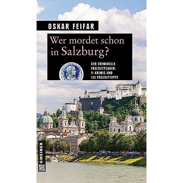 Wer mordet schon in Salzburg? / Kriminelle Freizeitführer im GMEINER-Verlag, Oskar Feifar