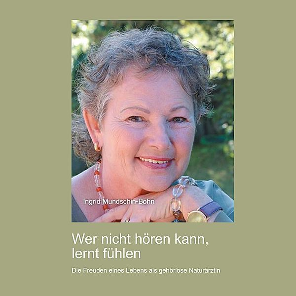 Wer nicht hören kann, lernt fühlen, Ingrid Mundschin-Bohn