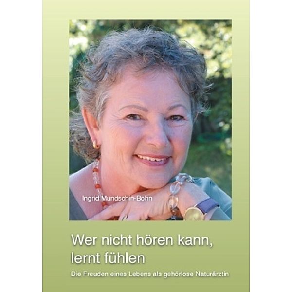 Wer nicht hören kann, lernt fühlen, Ingrid Mundschin-Bohn