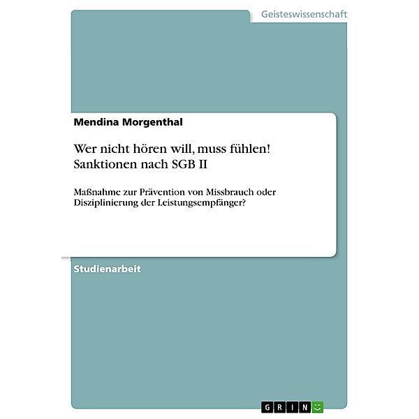 Wer nicht hören will, muss fühlen! Sanktionen nach SGB II, Mendina Morgenthal