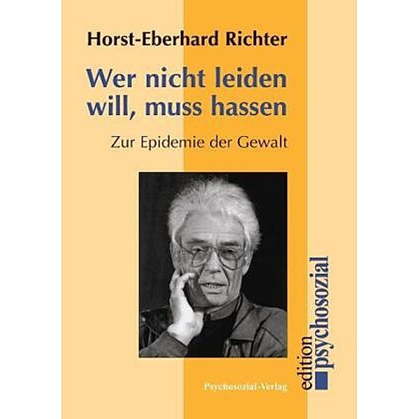 Wer nicht leiden will, muss hassen, Horst-Eberhard Richter
