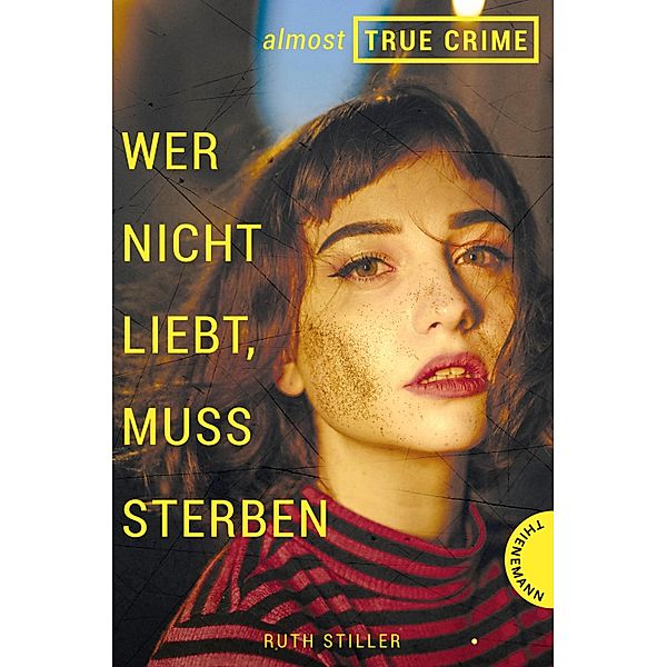 Wer nicht liebt, muss sterben / Almost True Crime Bd.1, Ruth Stiller