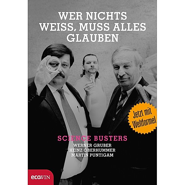 Wer nichts weiß, muss alles glauben, Werner Gruber, Heinz Oberhummer, Martin Puntigam