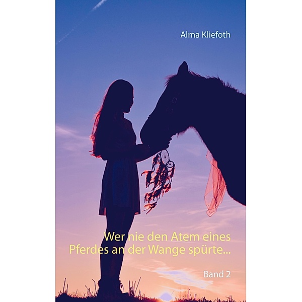 Wer nie den Atem eines Pferdes an der Wange spürte..., Alma Kliefoth
