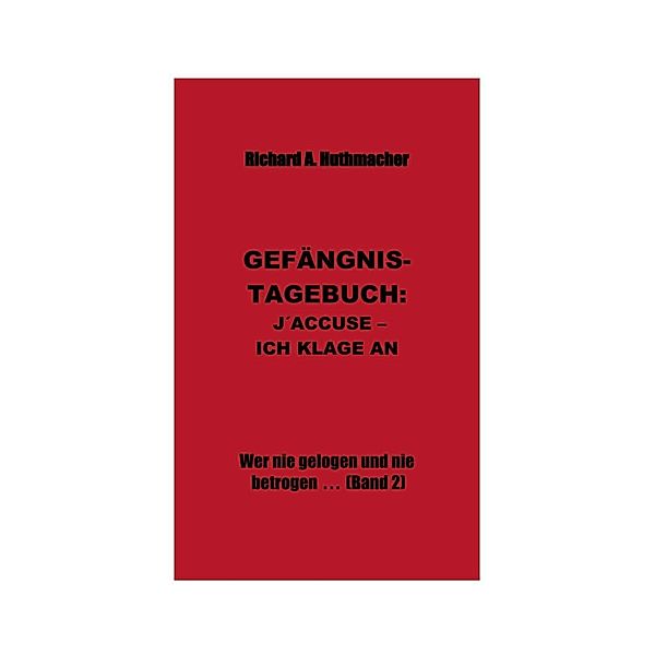 WER NIE GELOGEN UND NIE BETROGEN . . . / Richard Alois Huthmacher, Richard A. Huthmacher