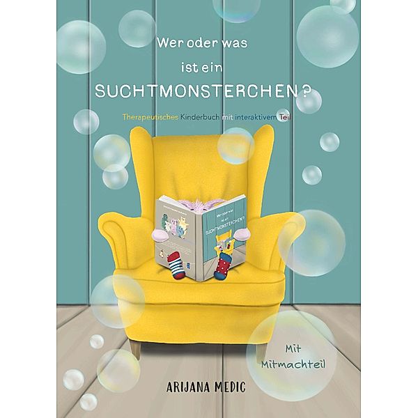 Wer oder was ist ein Suchtmonsterchen? - Therapeutisches Kinderbuch mit interaktivem Teil, Arijana Medic