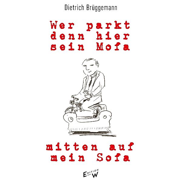 Wer parkt denn hier sein Mofa mitten auf mein Sofa, Dietrich Brüggemann