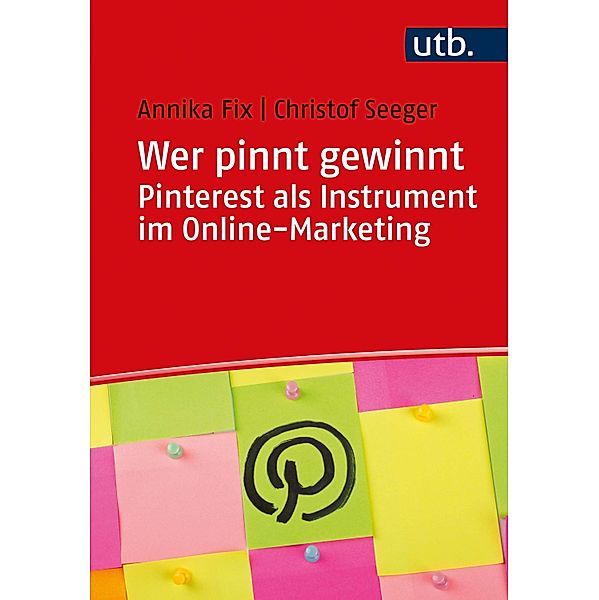 Wer pinnt gewinnt. Pinterest als Instrument im Online-Marketing, Annika Fix, Christof Seeger
