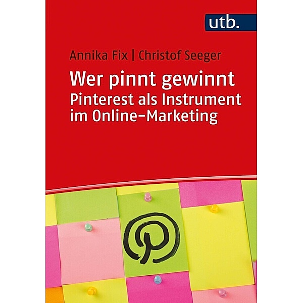 Wer pinnt gewinnt. Pinterest als Instrument im Online-Marketing, Christof Seeger, Annika Fix
