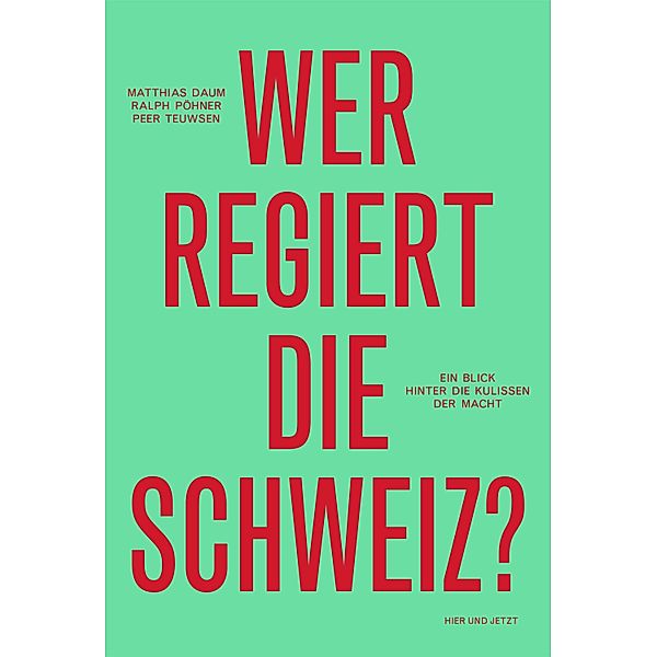 Wer regiert die Schweiz?, Matthias Daum, Ralph Pöhner, Peer Teuwsen