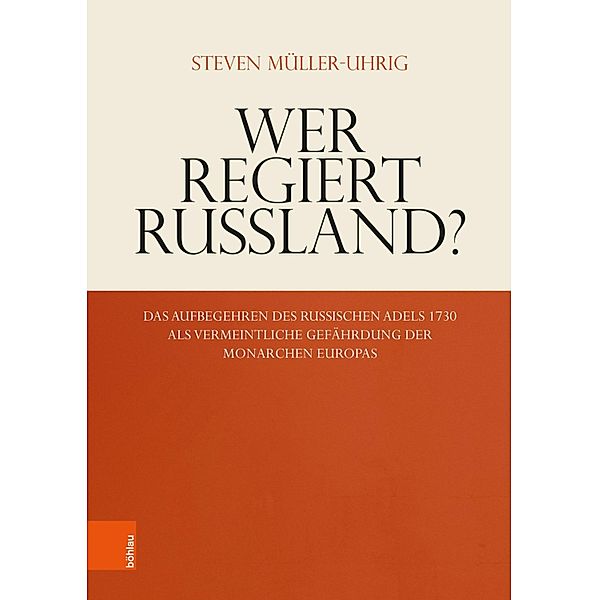 Wer regiert Russland? / Schriftenreihe der oesterreichischen Gesellschaft zur Erforschung des 18. Jahrhunderts, Steven Müller-Uhrig