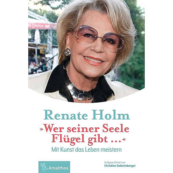 Wer seiner Seele Flügel gibt ..., Renate Holm, Christine Dobretsberger