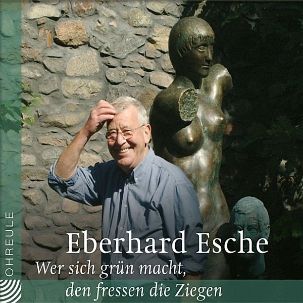 Wer sich grün macht, den fressen die Ziegen, Eberhard Esche