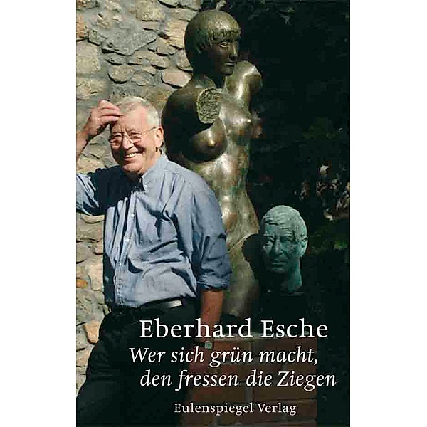 Wer sich grün macht, den fressen die Ziegen, Eberhard Esche