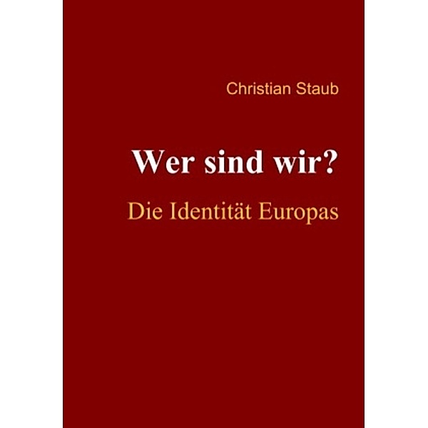 Wer sind wir? Die Identität Europas, Christian Staub