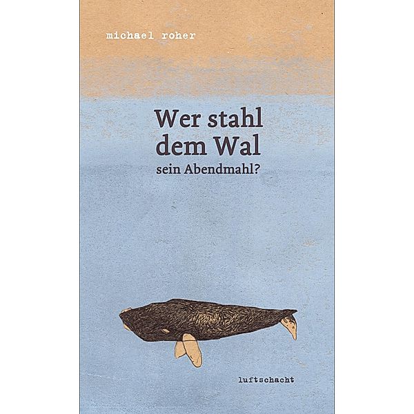 Wer stahl dem Wal sein Abendmahl, Michael Roher