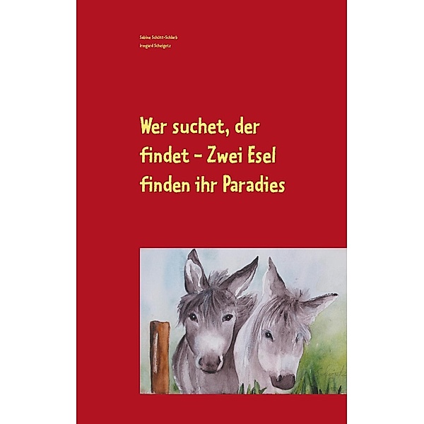 Wer suchet, der findet - Zwei Esel finden ihr Paradies, Sabine Schütt-Schlarb