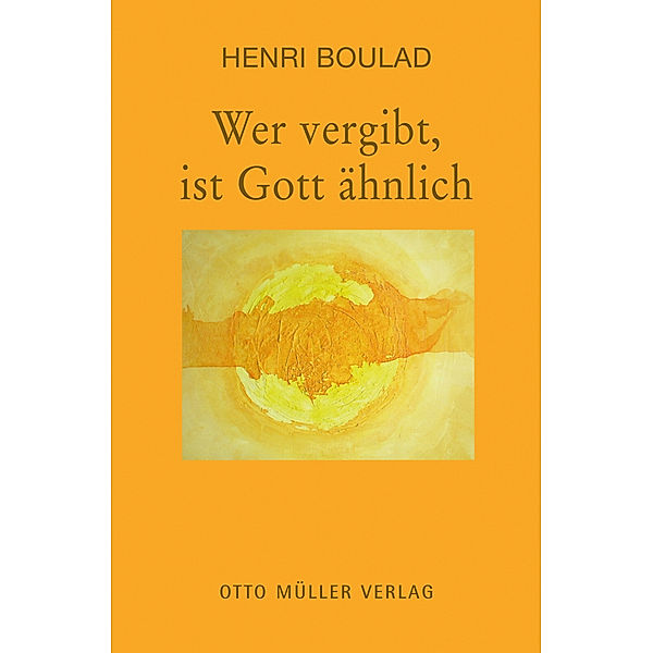 Wer vergibt, ist Gott ähnlich, Henri Boulad