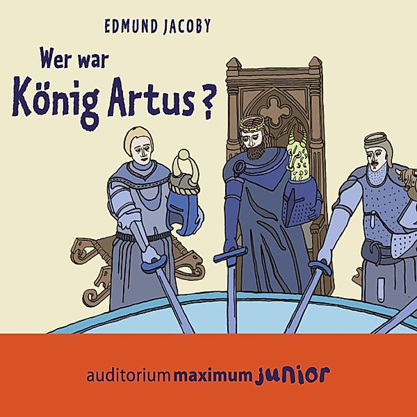 Wer war König Artus? (Ungekürzt), Edmund Jacoby