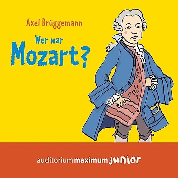 Wer war Mozart? (Ungekürzt), Axel Brüggemann