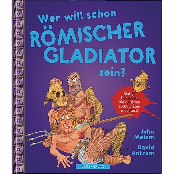 Wer will schon... / Wer will schon Römischer Gladiator sein?, John Malam