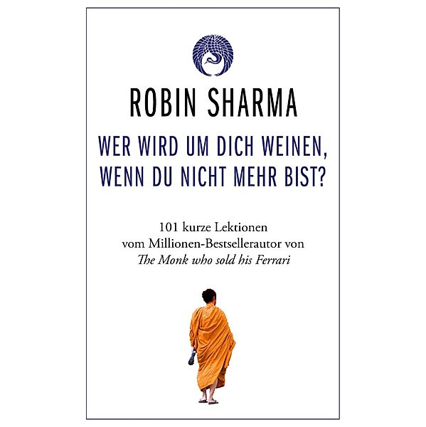 Wer wird um dich weinen, wenn du nicht mehr bist?, Robin Sharma