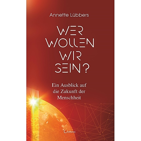 Wer wollen wir sein? Ein Ausblick auf die Zukunft der Menschheit, Annette Lübbers