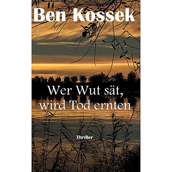 Wer Wut sät, wird Tod ernten, Ben Kossek