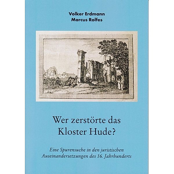 Wer zerstörte das Kloster Hude?, Volker Erdmann, Marcus Rolfes