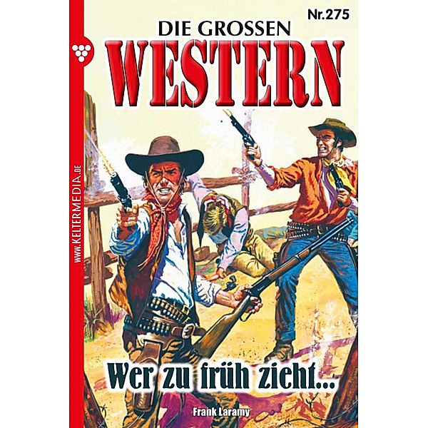 Wer zu früh zieht ... / Die grossen Western Bd.275, Frank Laramy