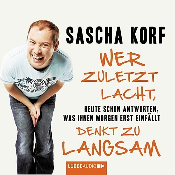 Wer zuletzt lacht, denkt zu langsam, Sascha Korf