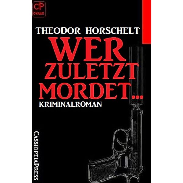 Wer zuletzt mordet..., Theodor Horschelt