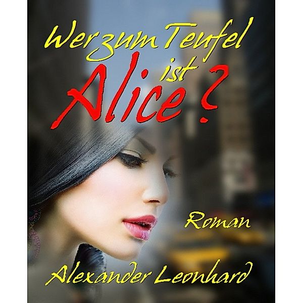 Wer zum Teufel ist Alice?!, Alexander Leonhard
