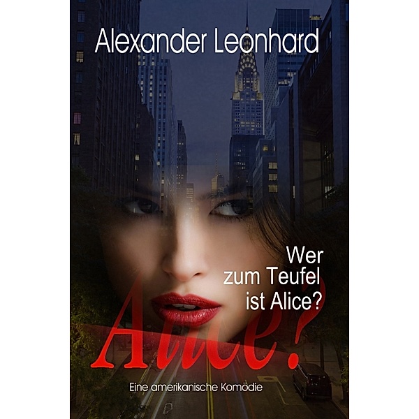 Wer zum Teufel ist Alice?, Alexander Leonhard