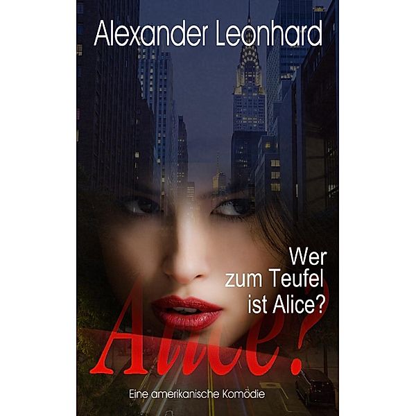 Wer zum Teufel  ist Alice?, Alexander Leonhard