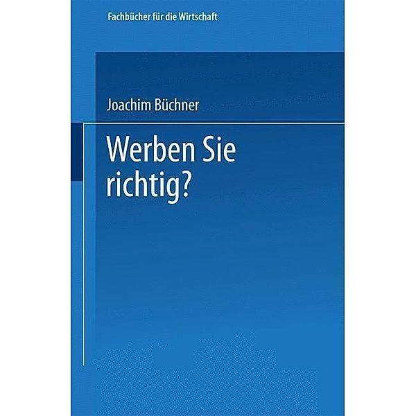 Werben Sie richtig? / Fachbücher für die Wirtschaft, Joachim Büchner
