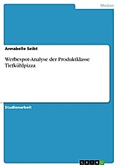 Werbespot-Analyse der Produktklasse Tiefkühlpizza - eBook - Annabelle Seibt,