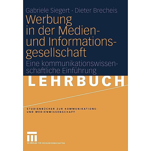 Werbung in der Medien- und Informationsgesellschaft / Studienbücher zur Kommunikations- und Medienwissenschaft, Gabriele Siegert, Dieter Brecheis