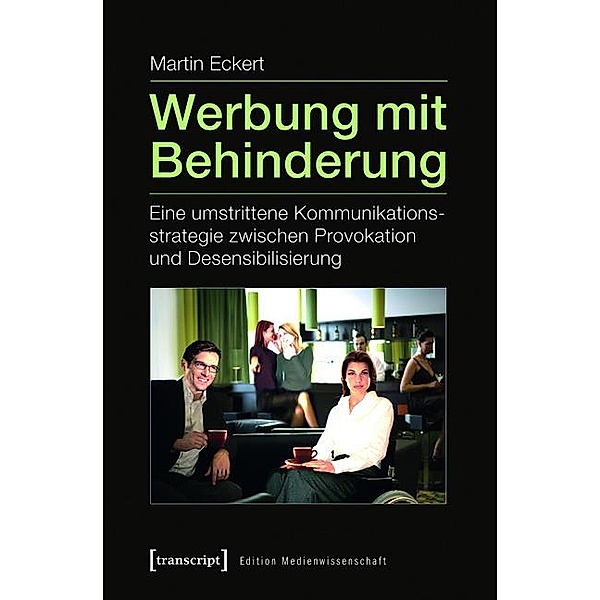 Werbung mit Behinderung / Edition Medienwissenschaft Bd.1, Martin Eckert