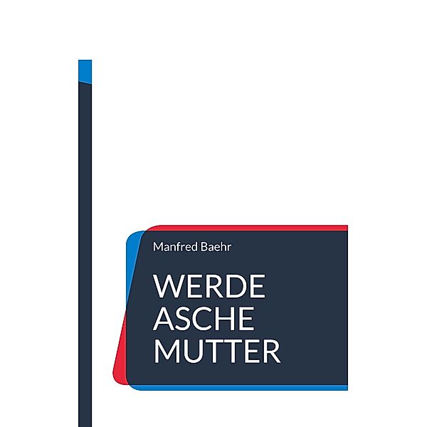 Werde Asche Mutter, Manfred Baehr