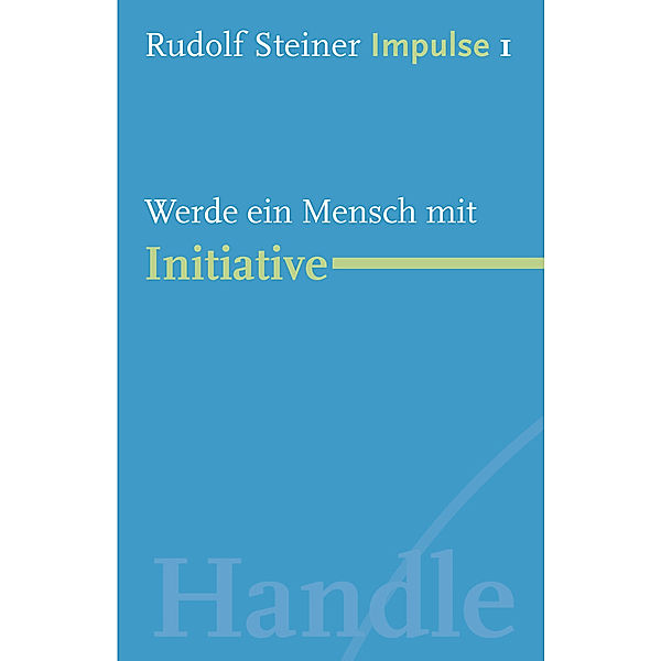 Werde ein Mensch mit Initiative, Rudolf Steiner