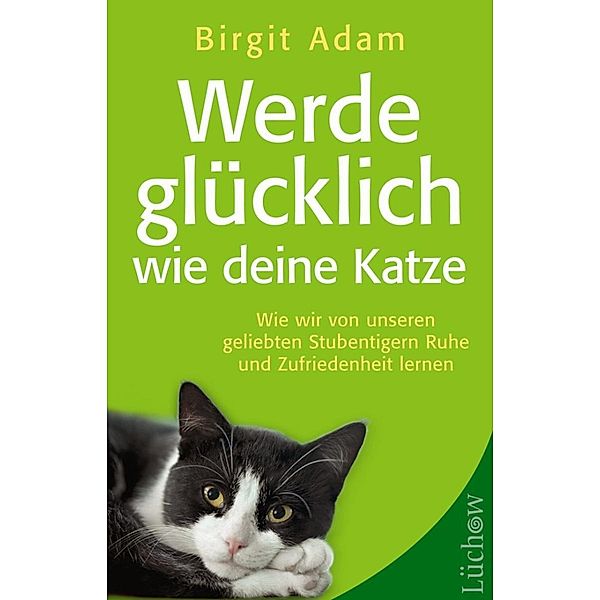 Werde glücklich wie deine Katze, Birgit Adam