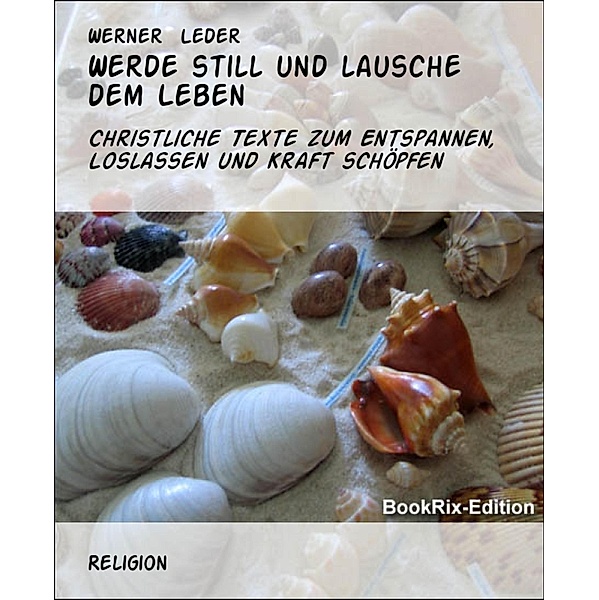 Werde still und lausche dem Leben, Werner Leder
