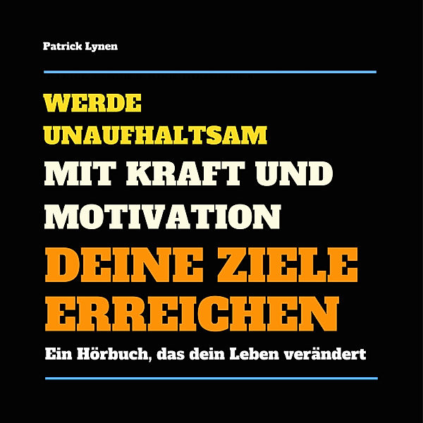 Werde unaufhaltsam! Mit Kraft und Motivation Deine Ziele erreichen, Patrick Lynen