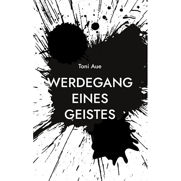 Werdegang eines Geistes, Toni Aue