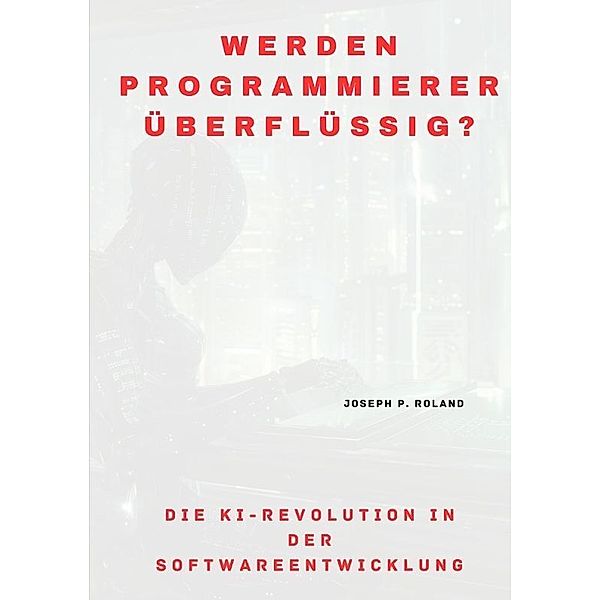 Werden Programmierer überflüssig?, Joseph P. Roland