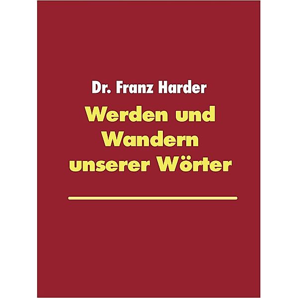 Werden und Wandern unserer Wörter, Franz Harder