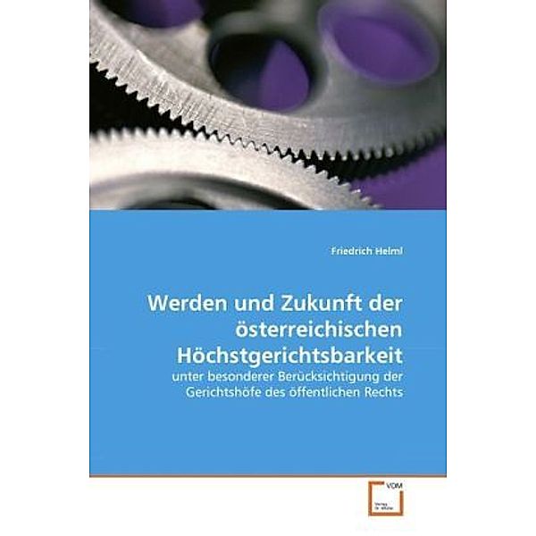 Werden und Zukunft der österreichischen Höchstgerichtsbarkeit, Friedrich Helml