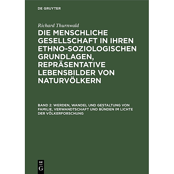 Werden, Wandel und Gestaltung von Familie, Verwandtschaft und Bünden im Lichte der Völkerforschung, Richard Thurnwald