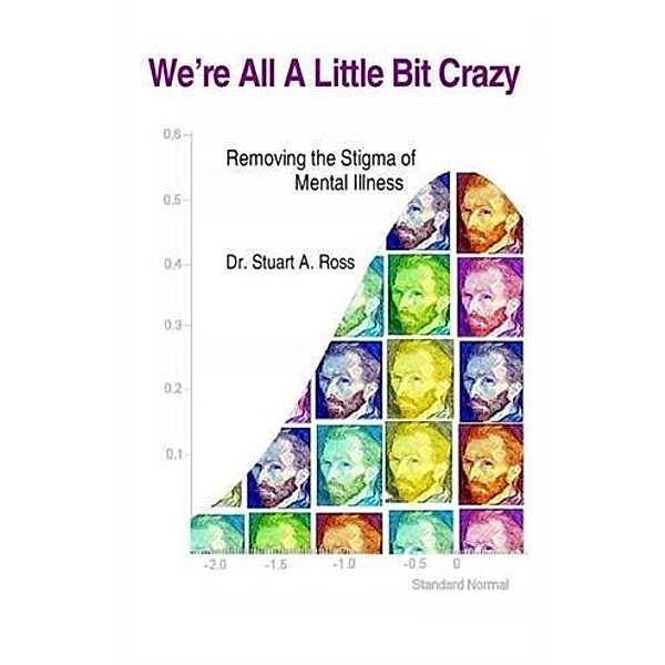 We're All A Little Bit Crazy, Dr. Stuart A Ross